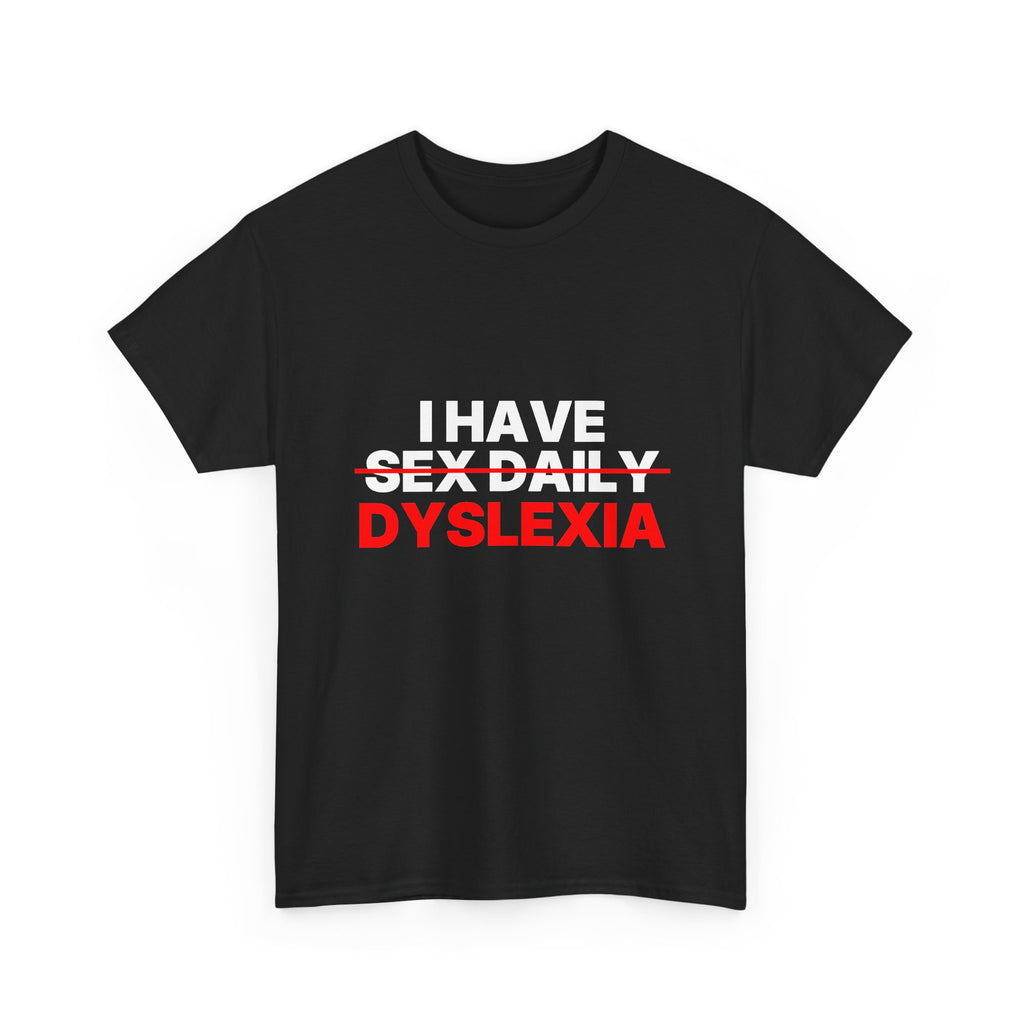 I have sex daily dyslexia Statement Tee