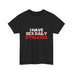 I have sex daily dyslexia Statement Tee