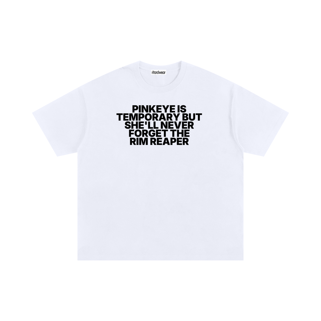 Pinkeye is temporary but she'll never forget the rim reaper Statement Oversized Tee