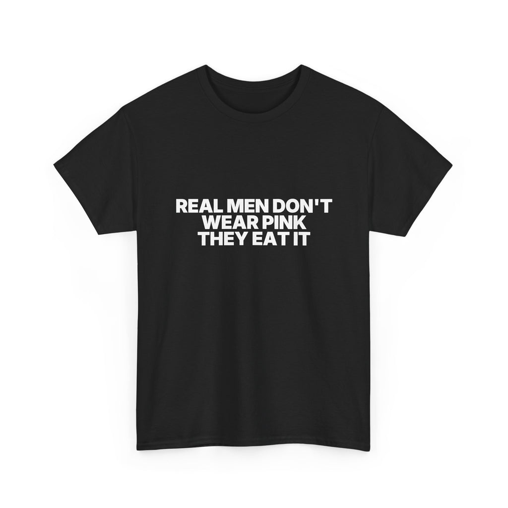Real men don't wear pink they eat it Statement Tee
