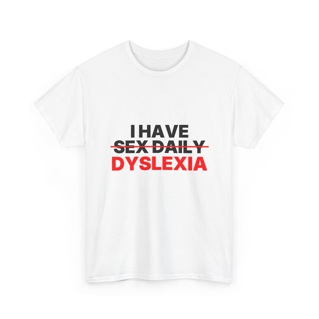 I have sex daily dyslexia Statement Tee