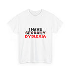 I have sex daily dyslexia Statement Tee