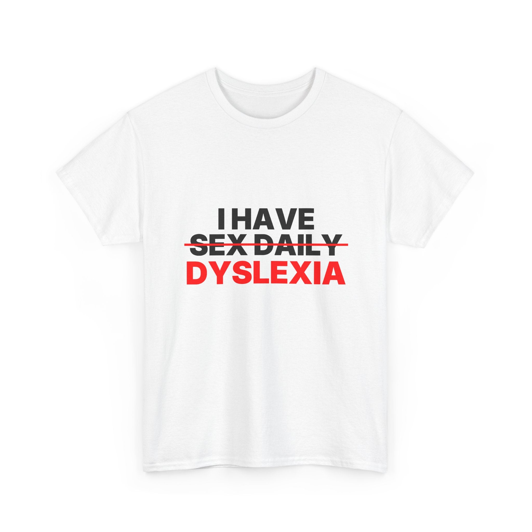 I have sex daily dyslexia Statement Tee