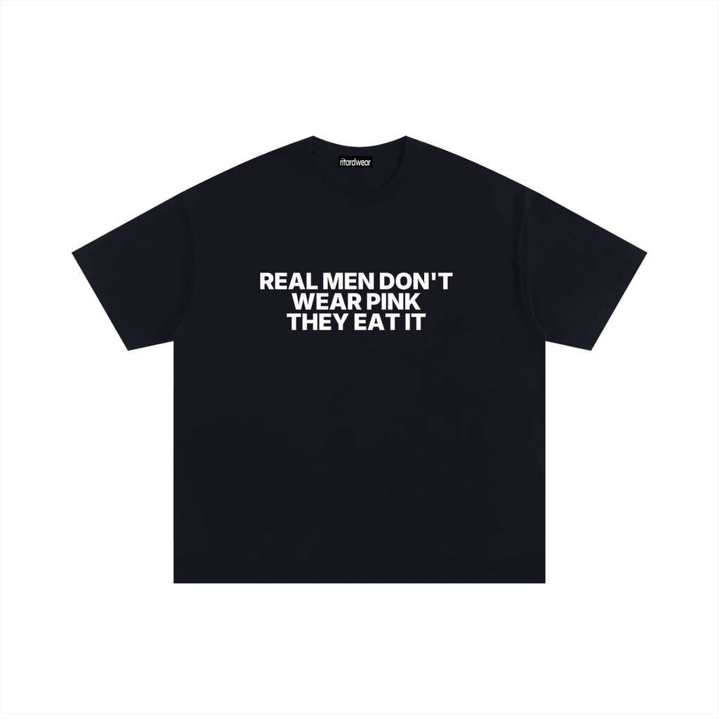 Real men don't wear pink they eat it Statement Oversized Tee
