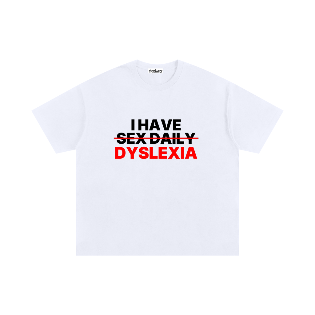 I have sex daily dyslexia Oversized Tee