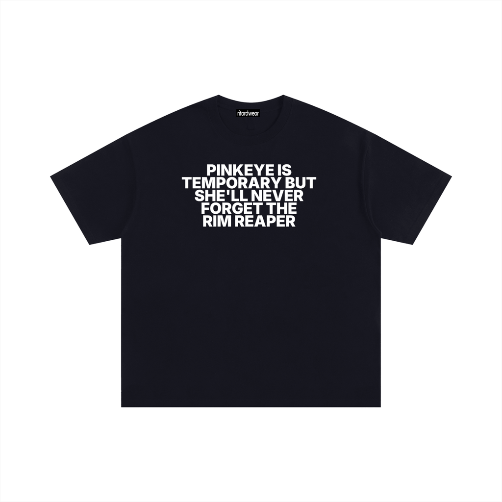 Pinkeye is temporary but she'll never forget the rim reaper Statement Oversized Tee