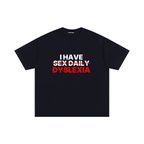 I have sex daily dyslexia Oversized Tee