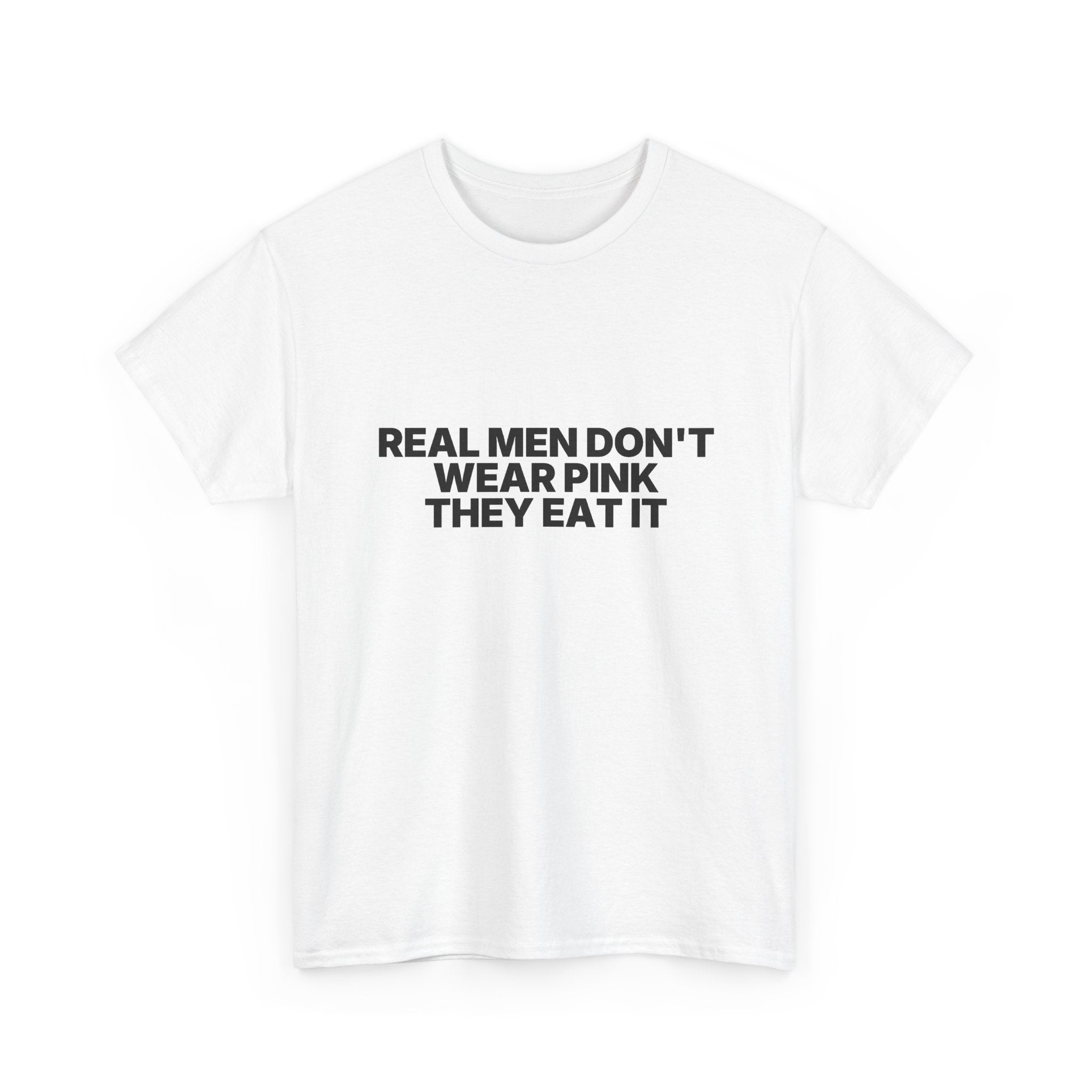 Real men don't wear pink they eat it Statement Tee