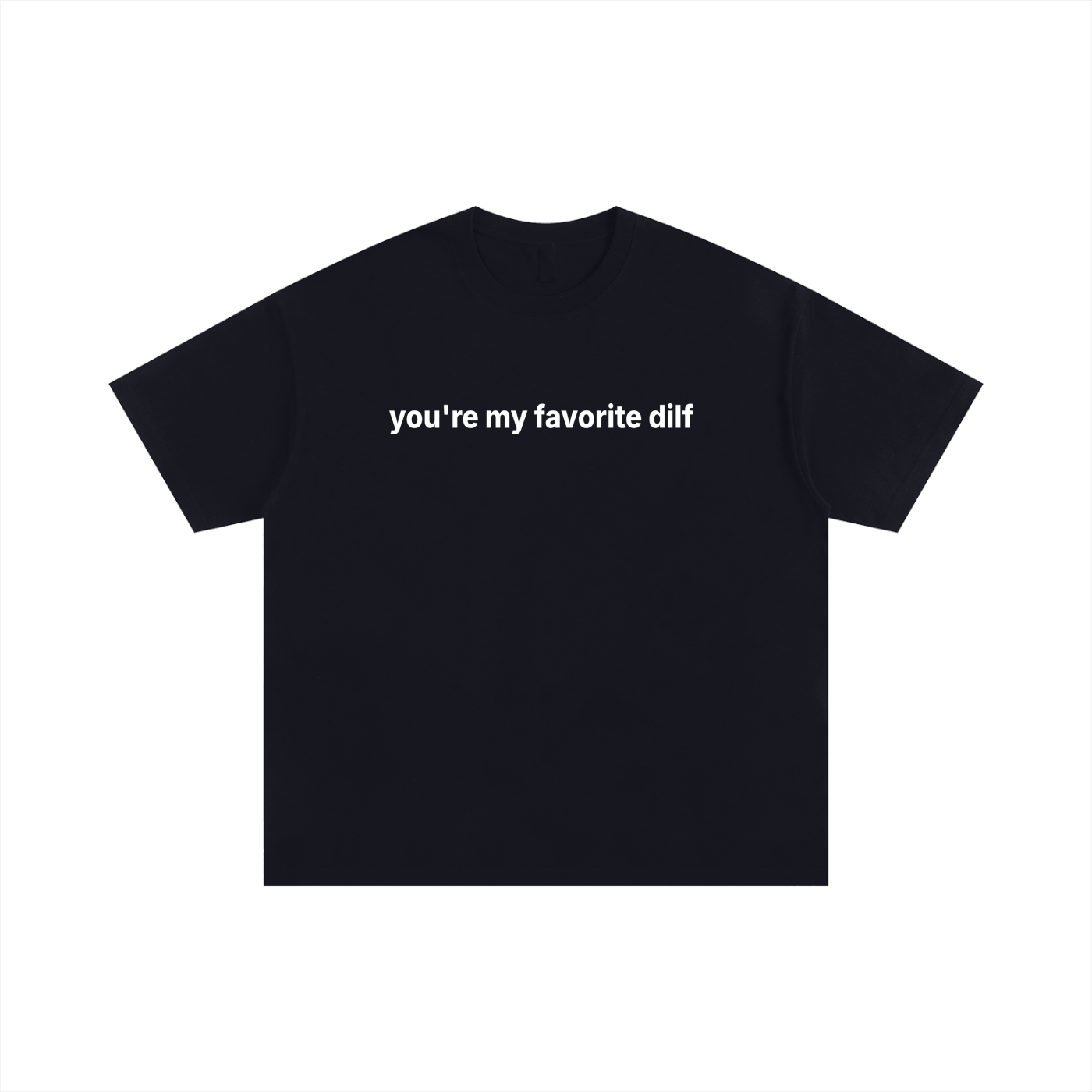You're my favorite dilf Statement Tee