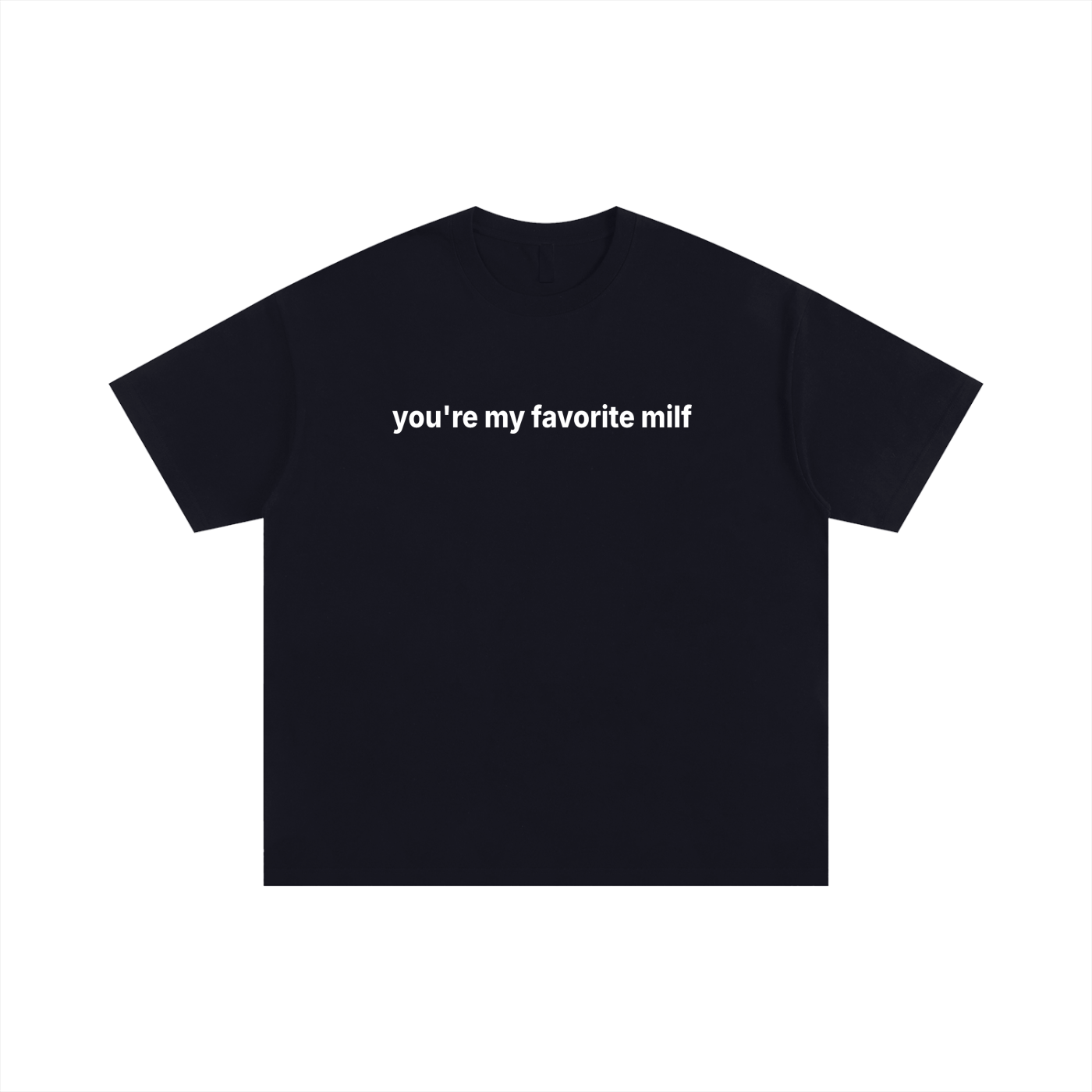 You're my favorite milf Tee Statement Tee
